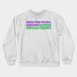 Girls just wanna have fundamental human rights Crewneck Sweatshirt